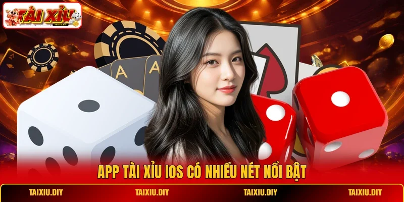 App Tài Xỉu iOS có nhiều nét nổi bật