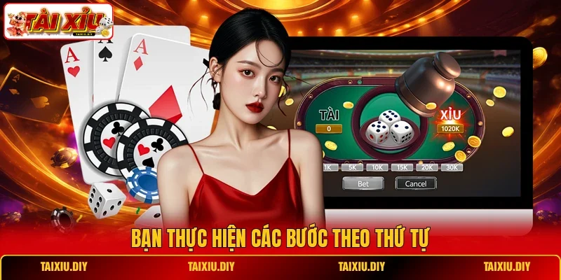 Bạn thực hiện các bước theo thứ tự