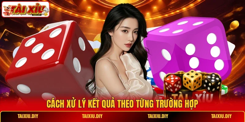 Cách xử lý kết quả theo từng trường hợp