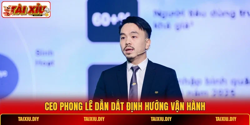 CEO Phong Lê dẫn dắt định hướng vận hành