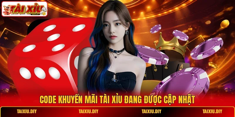 Code khuyến mãi Tài Xỉu đang được cập nhật