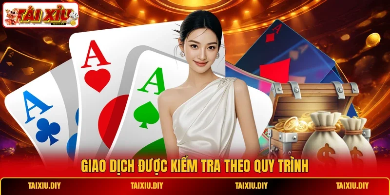 Giao dịch được kiểm tra theo quy trình