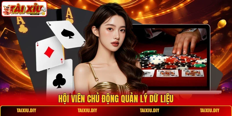 Hội viên chủ động quản lý dữ liệu