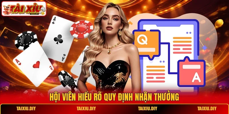 Hội viên hiểu rõ quy định nhận thưởng