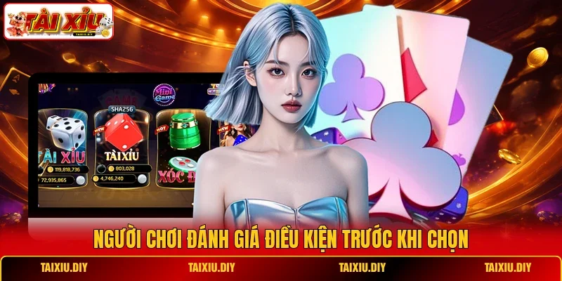 Người chơi đánh giá điều kiện trước khi chọn