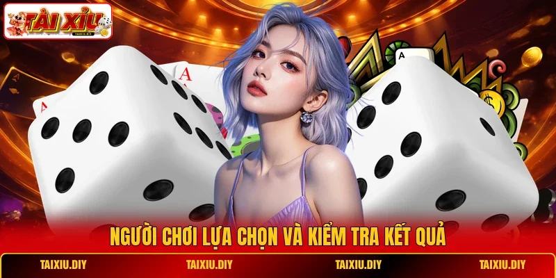 Người chơi lựa chọn và kiểm tra kết quả