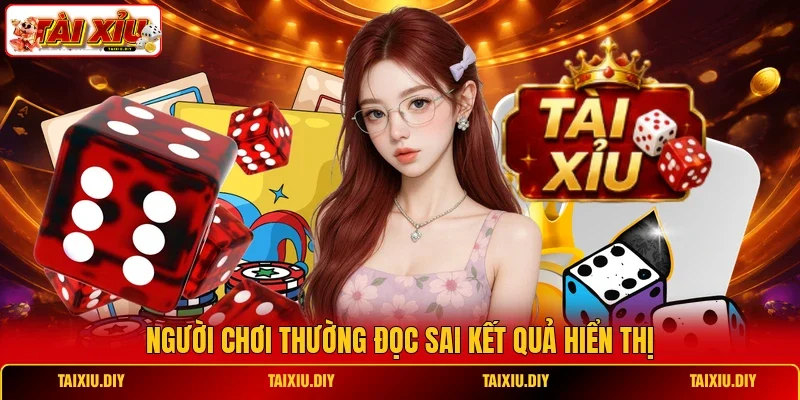 Người chơi thường đọc sai kết quả hiển thị