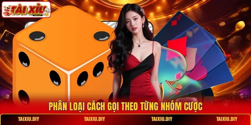 Phân loại cách gọi theo từng nhóm cược