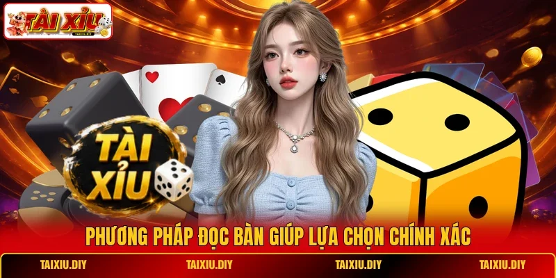 Phương pháp đọc bàn giúp lựa chọn chính xác