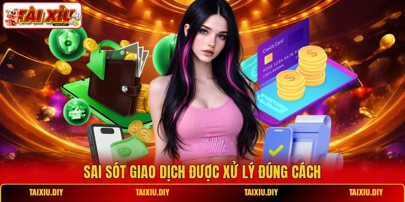 Sai sót giao dịch được xử lý đúng cách