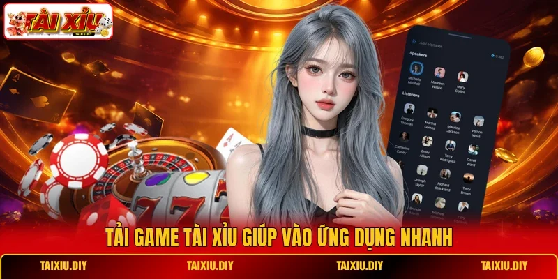 Tải game Tài Xỉu giúp vào ứng dụng nhanh