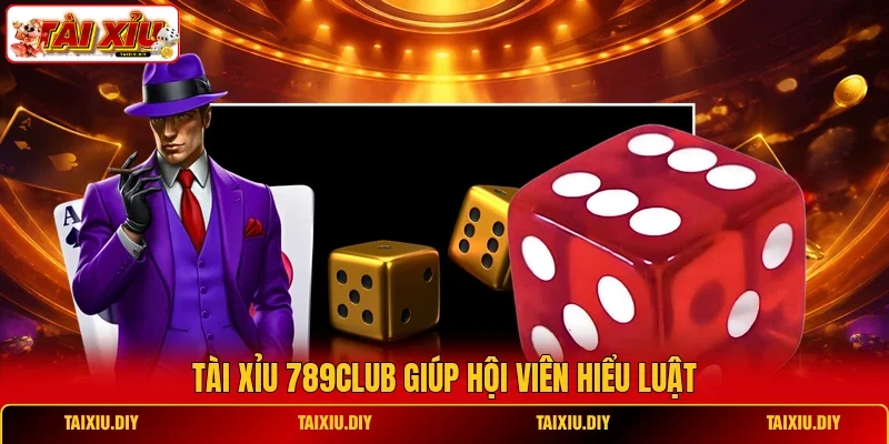 Tài Xỉu 789Club giúp hội viên hiểu luật
