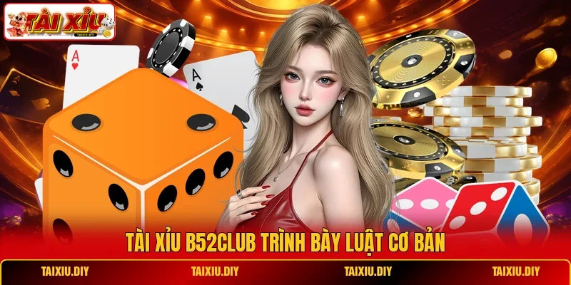 Tài Xỉu b52Club trình bày luật cơ bản