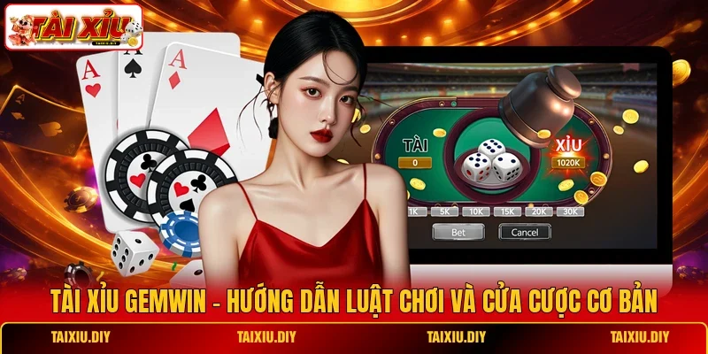 Tài Xỉu Gemwin - Hướng Dẫn Luật Chơi Và Cửa Cược Cơ Bản