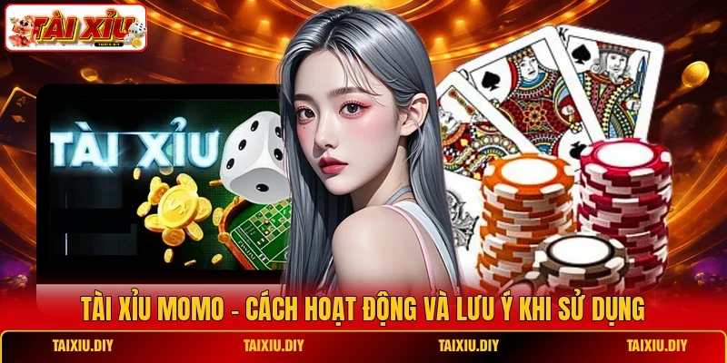 Tài Xỉu Momo - Cách Hoạt Động Và Lưu Ý Khi Sử Dụng
