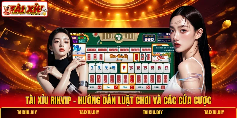 Tài Xỉu Rikvip - Hướng Dẫn Luật Chơi Và Các Cửa Cược