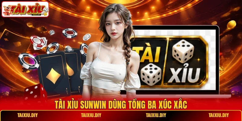 Tài Xỉu Sunwin dùng tổng ba xúc xắc