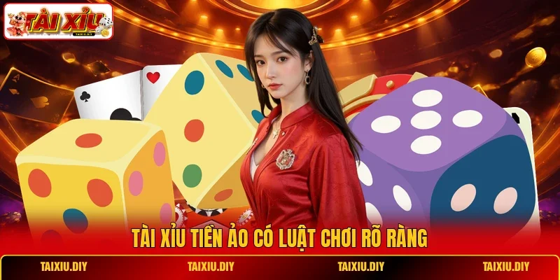 Tài Xỉu tiền ảo có luật chơi rõ ràng