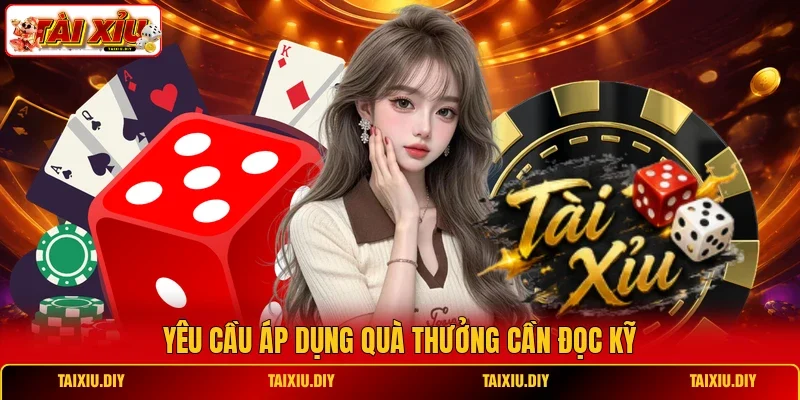 Yêu cầu áp dụng quà thưởng cần đọc kỹ